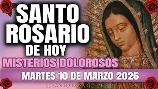 EL SANTO ROSARIO DE HOY MARTES 10 DE MARZO 2026 MISTERIOS DOLOROSOS - EL SANTO ROSARIO DE HOY