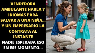 VENDEDORA AMBULANTE HABLA 7 IDIOMAS PARA SALVAR A UNA NIÑA… Y UN EMPRESARIO LA CONTRATA AL INSTANTE