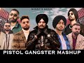 Pistol Gangster Mashup SUNNYXMUSIK Diljit X Sidhu X Navaan X Sultaan X Big Ghuman X Shubh X Amrit