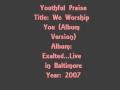 Youthful Praise - We Worship You