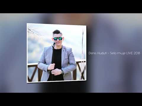 Denis Huduti - Selo muje LIVE 2018