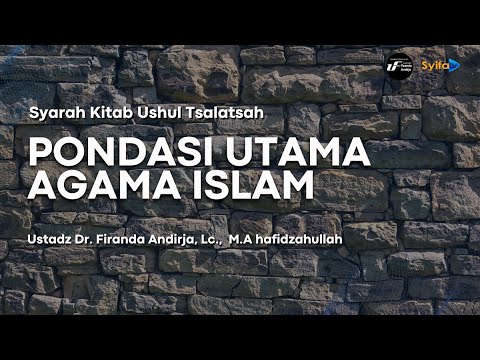 Syarah Kitab Ushul Tsalatsah | Pondasi Utama Agama Islam - Ustadz Dr. Firanda Andirja, Lc., M.A
