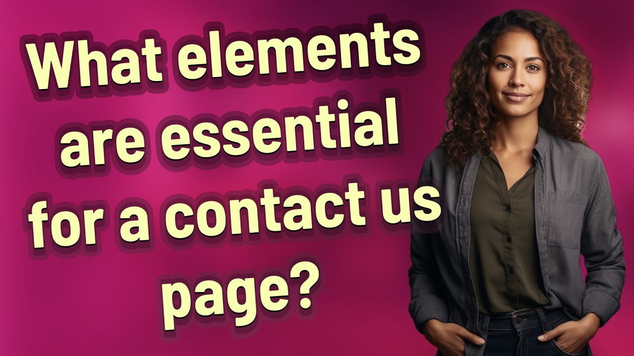 What elements are essential for a contact us page?