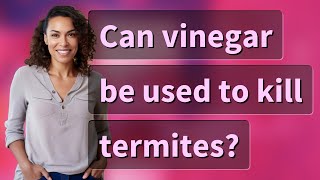 Can vinegar be used to kill termites