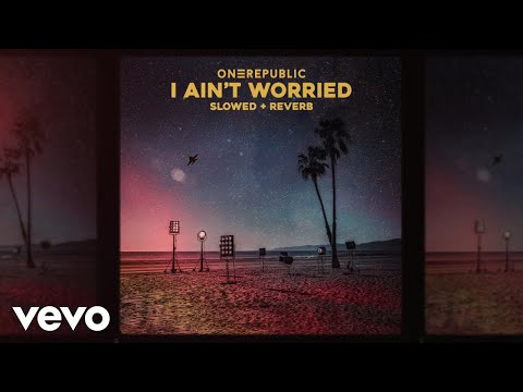 OneRepublic - I Ain’t Worried (Slowed + Reverb Version) [Official Audio]