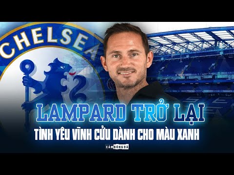 LAMPARD TRỞ LẠI CHELSEA: TÌNH YÊU VĨNH CỬU DÀNH CHO MÀU XANH