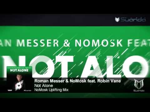 Roman Messer & NoMosk feat. Robin Vane - Not Alone (NoMosk Uplifting Mix)