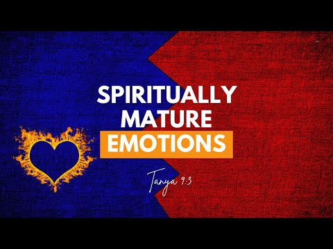 Tanya chapter 9, part 3- Spiritually mature emotions
