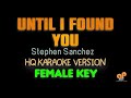 UNTIL I FOUND YOU - Stephen Sanchez (FEMALE KEY HQ KARAOKE VERSION)