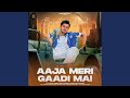Aaja Meri Gaadi Mai