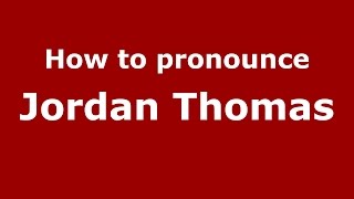 How to pronounce Jordan Thomas