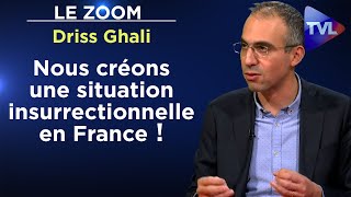 Nous créons une situation insurrectionnelle en France ! - Le Zoom - Driss Ghali - TVL