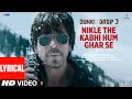 Dunki Nikle The Kabhi Hum Ghar Se Lyrical Shah Rukh Khan Rajkumar Hirani Pritam Sonu N Javed A