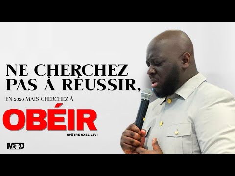 APÔTRE AXEL LEVI  | NE CHERCHEZ PAS À RÉUSSIR EN 2026 MAIS CHERCHEZ À OBÉIR
