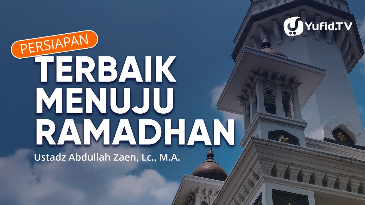Persiapan Terbaik Menuju Ramadhan - Ustadz Abdullah Zaen, Lc., MA