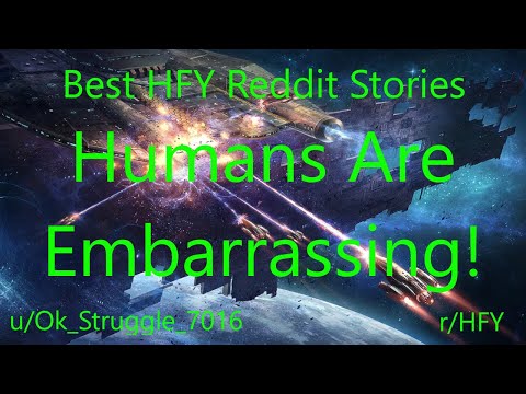 Best HFY Reddit Stories: Humans Are Embarrassing! (r/HFY)