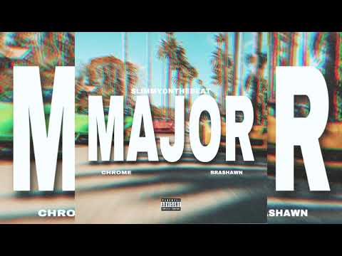Chrome x Brashawn - Major (p. SlimmyOnTheBeat)