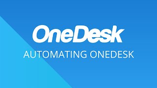 OneDesk - Getting Started: Automating OneDesk