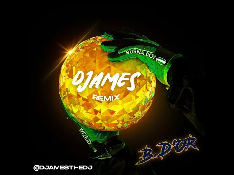 Burna Boy ft. Wizkid - B. D'OR - DJames Remix