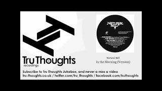 Natural Self - In the Morning - Version - Tru Thoughts Jukebox