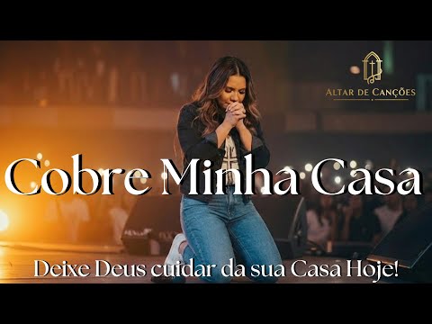 Cobre Minha Casa | Hinos Evangélicos | Milagre e Fé de Deus | Louvor Gospel 2026