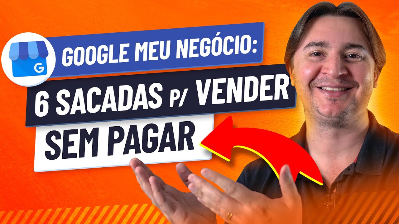 GOOGLE MEU NEGÓCIO: 6 SACADAS PARA SEU NEGÓCIO LOCAL VENDER MAIS SEM PRECISAR GASTAR 1 CENTAVO