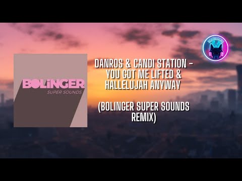 DanRos & Candi Station - You Got Me Lifted & Hallelujah Anyway (Bolinger Super Sounds Remix)