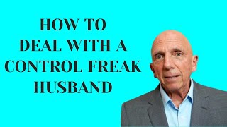 How to Deal with a Control Freak Husband | Paul Friedman