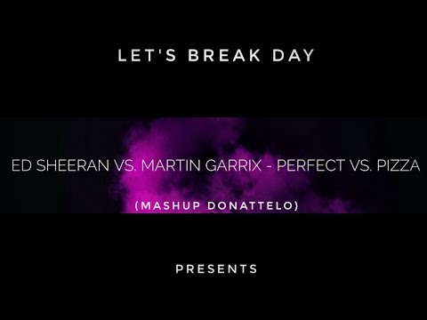 Ed Sheeran vs. Martin Garrix - Perfect vs. Pizza (Mashup Donattelo)