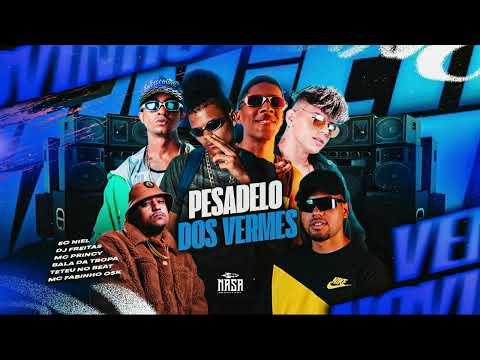 PESADELO DOS VERMES  - EO NIEL, DJ FREITAS, MC PRINCY, BALA DA TROPA, EO TETEUZINHO, MC FABINHO OSK