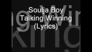 Soulja Boy - Talking Winning (Lyrics)
