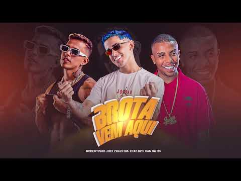 ROBERTINHO, BIELZINHO SM, MC LUAN DA BS - BROTA VEM AQUI