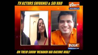 Shivangi Khedkar & Sai Rao on their new show Mehandi Hai Rachne Wali video