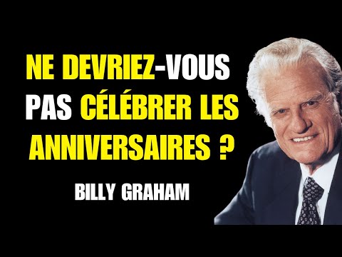 Billy Graham | UN CHRÉTIEN PEUT-IL CÉLÉBRER SON ANNIVERSAIRE ? (Ne vous laissez pas tromper)