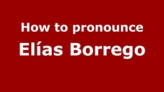 How to pronounce El&iacute;as Borrego