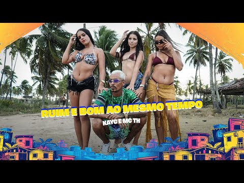 RUIM E BOM AO MESMO TEMPO - KAYC E MC TH