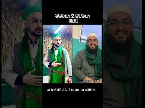 La feta illa Ali, La Seyfe illa Zulfikar ( Gohan & Birhan ilahi )