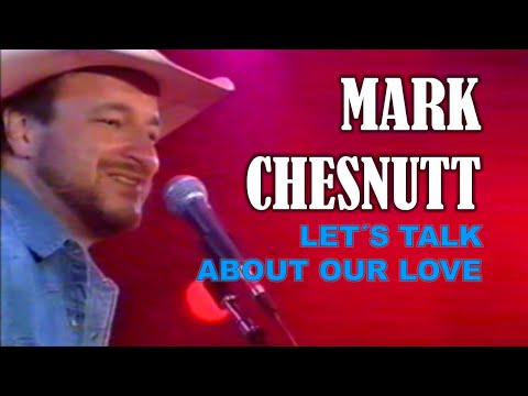 Let's Talk About Our Love - Mark Chesnutt