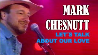 MARK CHESNUTT - Let´s Talk About Our Love