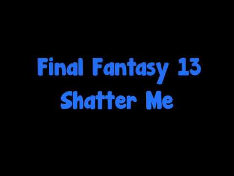 Final Fantasy 13 ~ Shatter Me