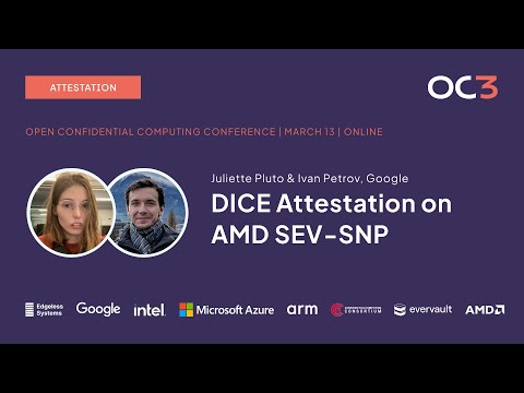 DICE Attestation on AMD SEV-SNP by Juliette Pluto Ivan Petrov (Google) | OC3 2024