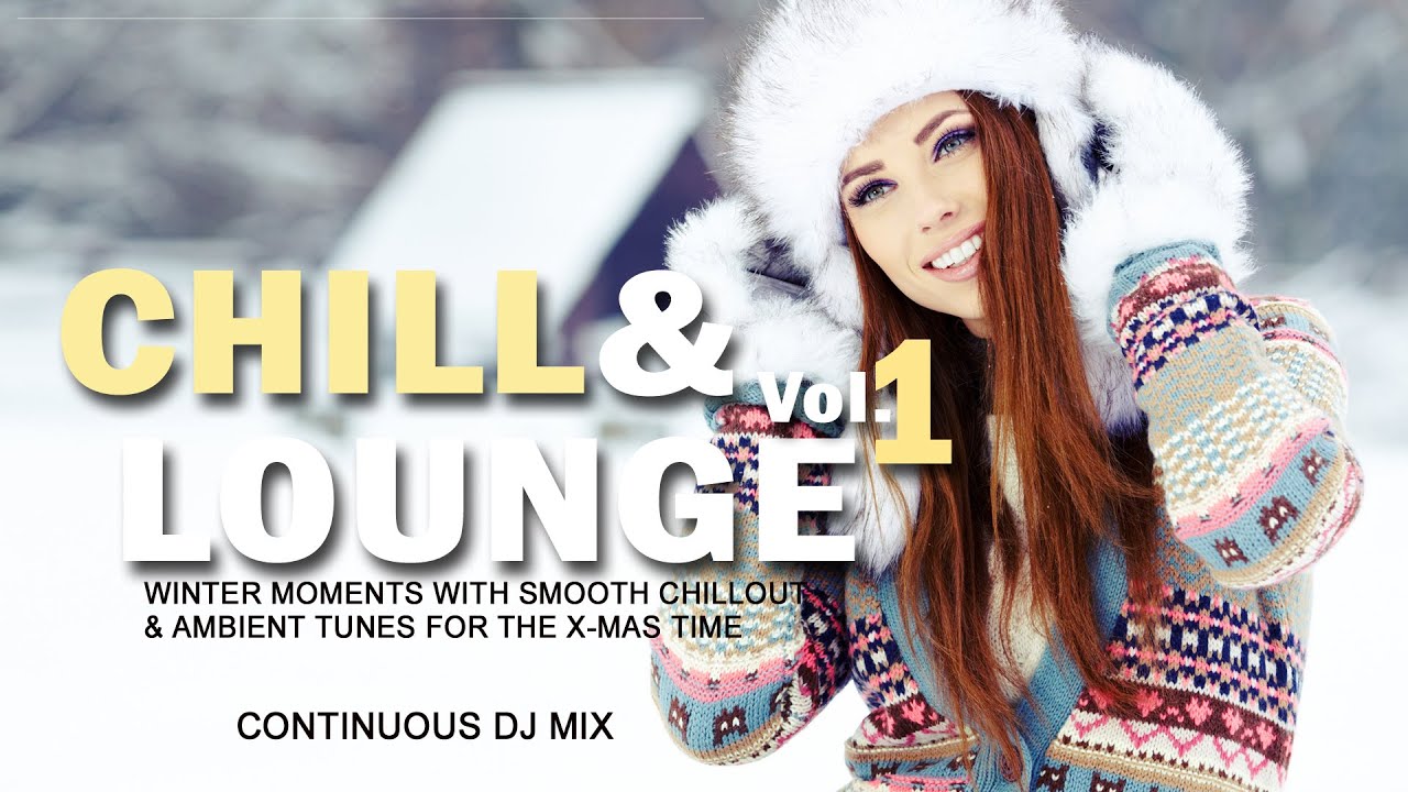 Chill & Lounge Vol. 1(Winter Moments With Smooth Chillout & Ambient Tunes) DJ Mix (HD)