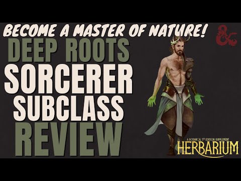 Deep Roots Sorcerer Subclass Review (Herbarium) - D&D 5e Subclass Series
