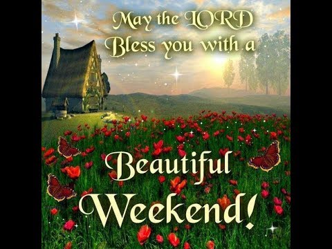 Happy Weekend,Wishes,Greetings,Sms,Sayings,Quotes,E-card,Beautiful Wallpapers,Whatsapp video