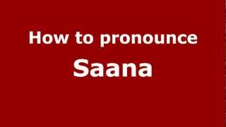 How to pronounce Saana
