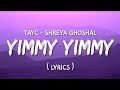Yimmy Yimmy ( Lyrics ) Tayc - Shreya Ghoshal.