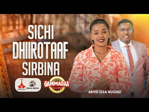 SICHI DHIIROTAAF SIRBINA Artist ELSA NUGUSE GAMMADAA SHOW 2024