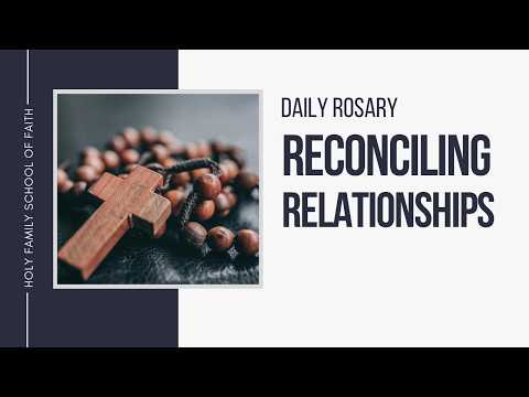 [Daily Rosary Meditations] Reconciling Relationships