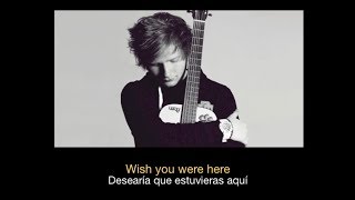 Ed Sheeran - Wish You Were Here HD (Sub español - ingles)