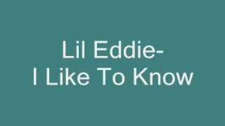 Lil Eddie-I Like To Know